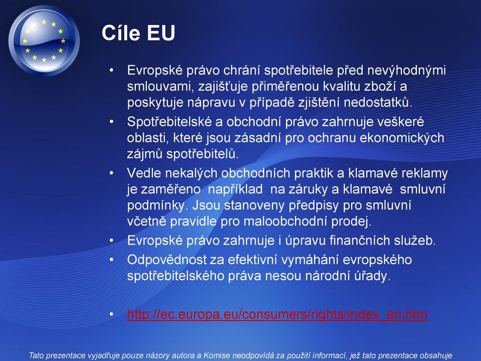 Vedle nekalých obchodních praktik a klamavé reklamy je zaměřeno například na záruky a klamavé smluvní podmínky.