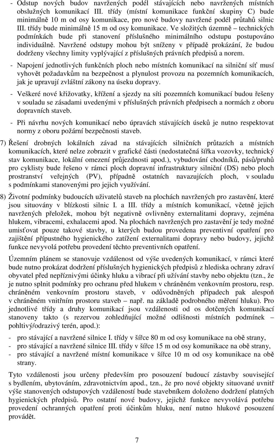 Ve složitých územně technických podmínkách bude při stanovení příslušného minimálního odstupu postupováno individuálně.