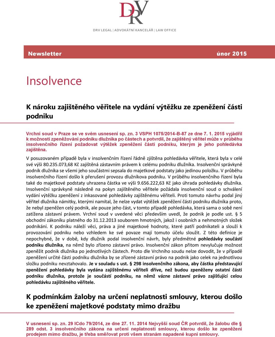 2015 vyjádřil k možnosti zpeněžování podniku dlužníka po částech a potvrdil, že zajištěný věřitel může v průběhu insolvenčního řízení požadovat výtěžek zpeněžení části podniku, kterým je jeho