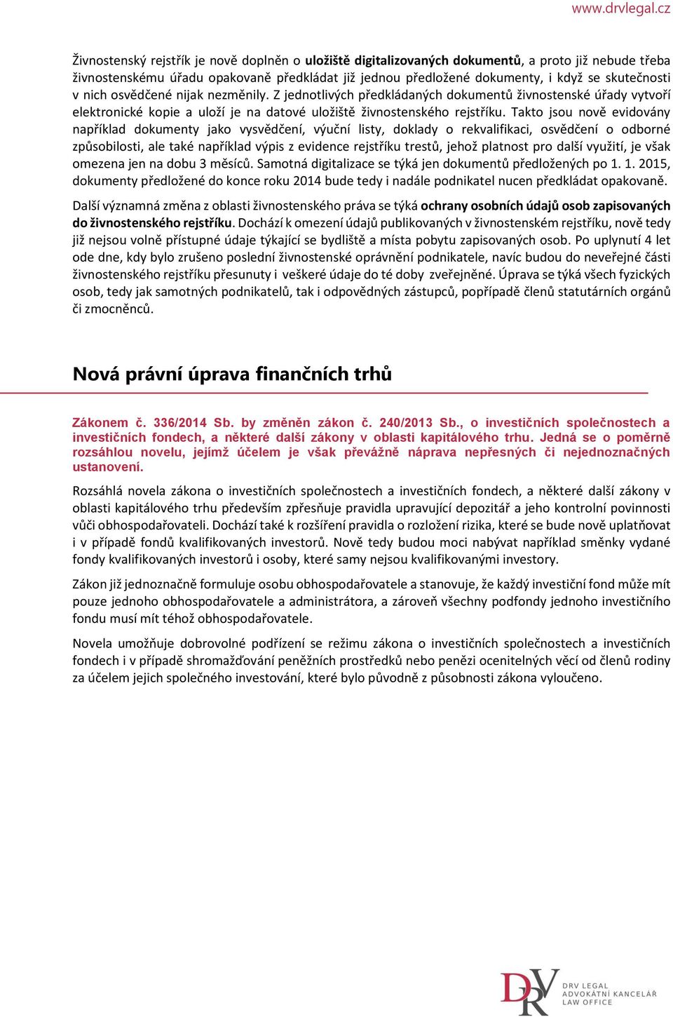 Takto jsou nově evidovány například dokumenty jako vysvědčení, výuční listy, doklady o rekvalifikaci, osvědčení o odborné způsobilosti, ale také například výpis z evidence rejstříku trestů, jehož