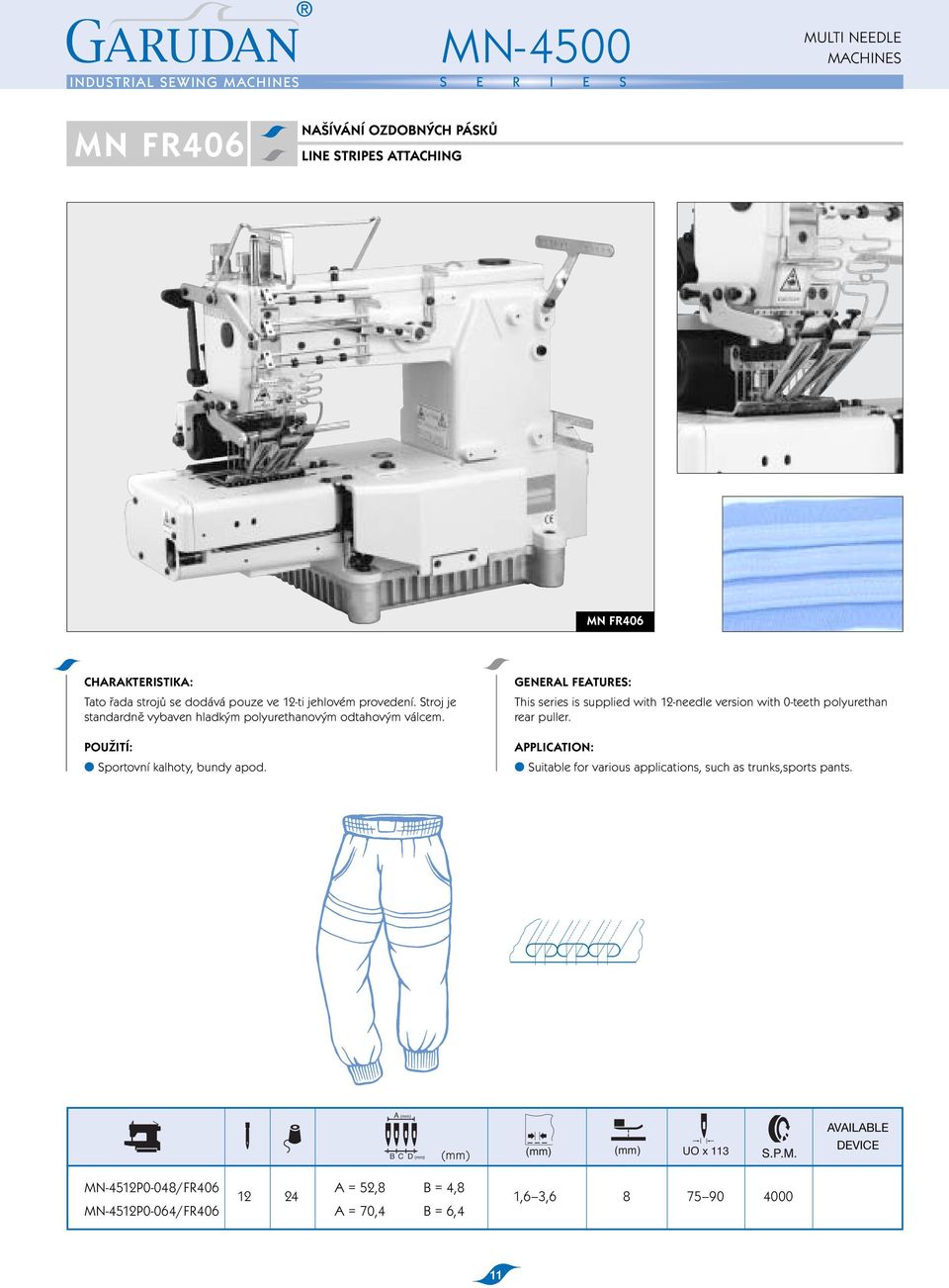 GENERAL FEATURES: This series is supplied with 12-needle version with 0-teeth polyurethan rear puller.