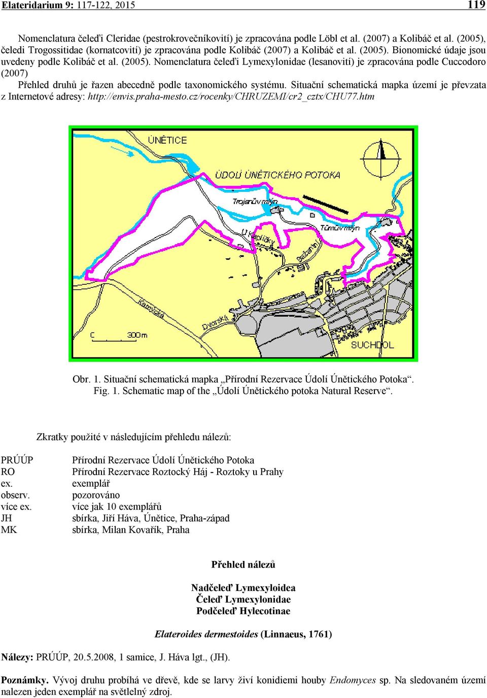 Bionomické údaje jsou uvedeny podle Kolibáč et al. (2005).