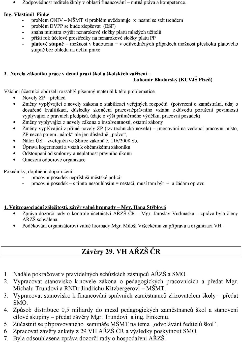 účelové prostředky na nenárokové složky platu PP - platové stupně možnost v budoucnu = v odůvodněných případech možnost přeskoku platového stupně bez ohledu na délku praxe 3.