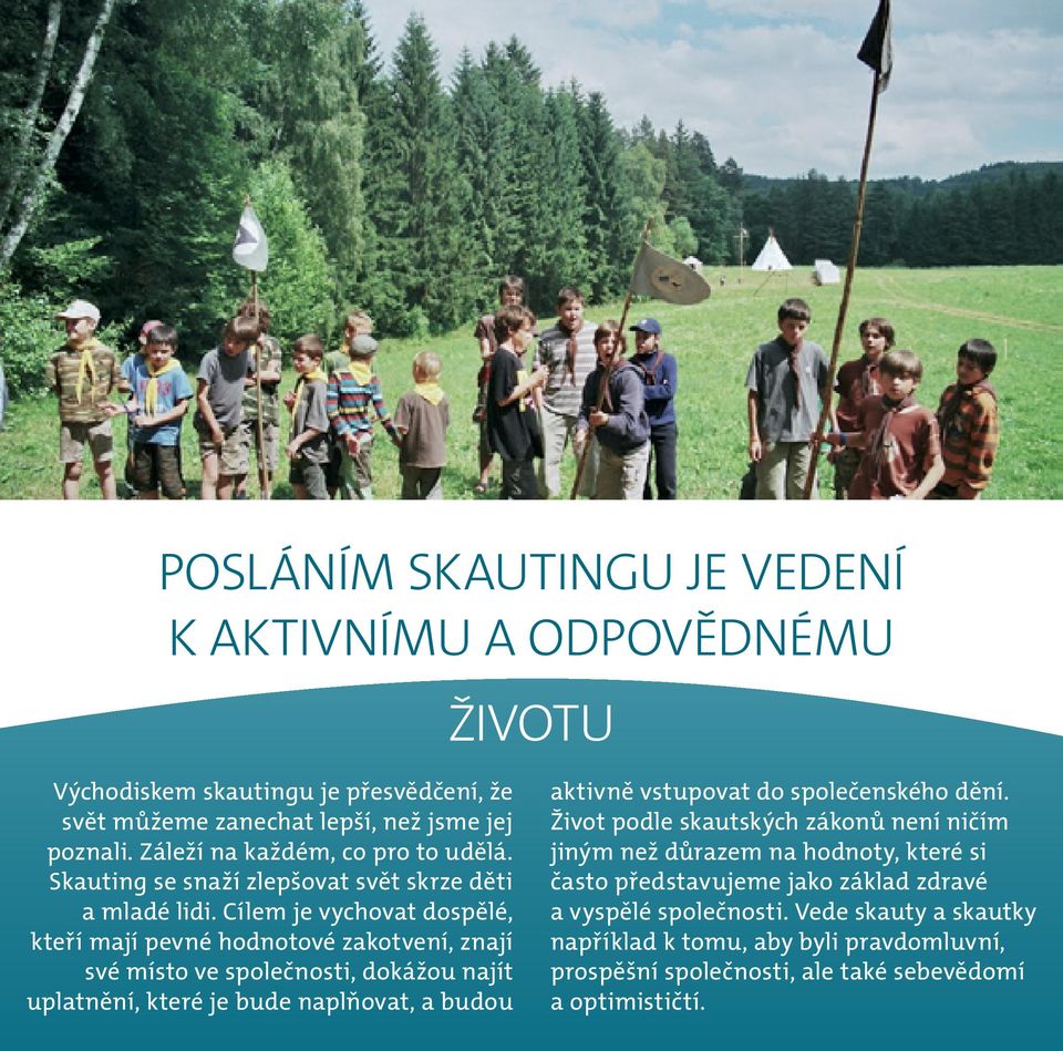 Cílem je vychovat dospe le, kteří mají pevne hodnotove zakotvení, znají sve místo ve spolec nosti, doka z ou najít uplatne ní, ktere je bude naplňovat, a budou aktivne vstupovat do