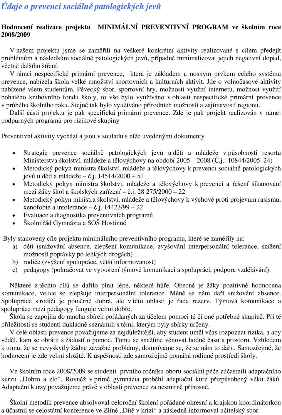 V rámci nespecifické primární prevence, která je základem a nosným prvkem celého systému prevence, nabízela škola velké množství sportovních a kulturních aktivit.