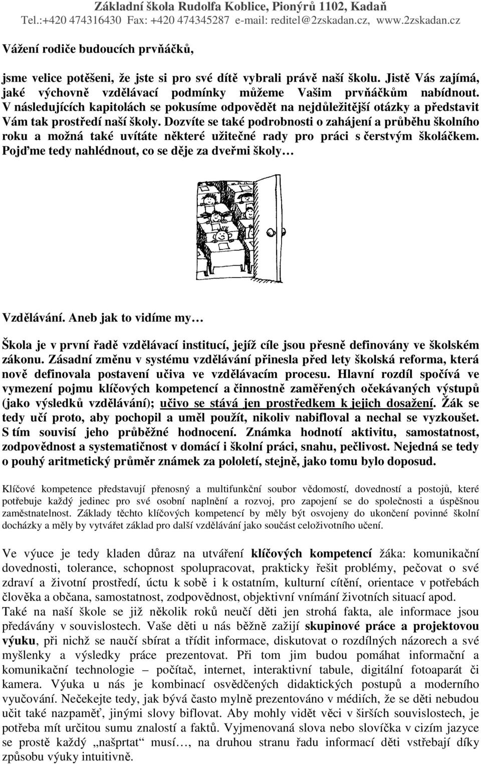 Dozvíte se také podrobnosti o zahájení a průběhu školního roku a možná také uvítáte některé užitečné rady pro práci s čerstvým školáčkem. Pojďme tedy nahlédnout, co se děje za dveřmi školy Vzdělávání.