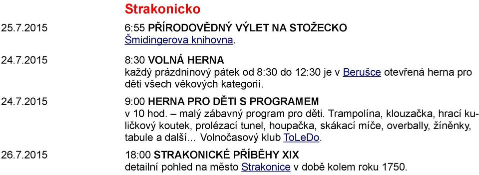 9:00 HERNA PRO DĚTI S PROGRAMEM v 10 hod. malý zábavný program pro děti.