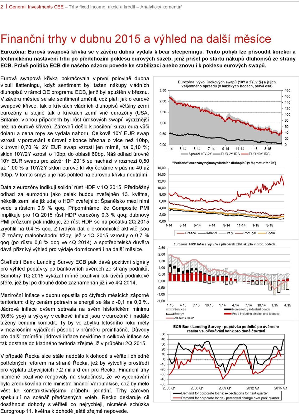 Právě politika ECB dle našeho názoru povede ke stabilizaci anebo znovu i k poklesu eurových swapů.