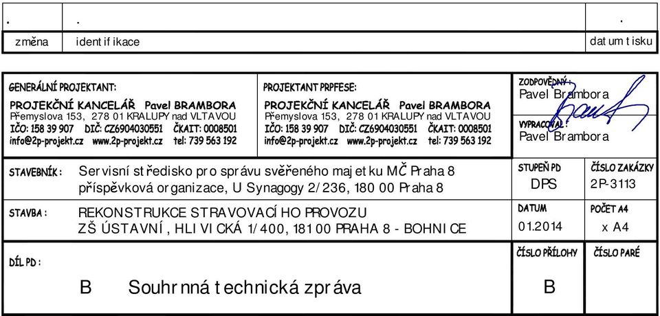 278 01 KRALUPY nad VLTAVOU Pavel Brambora Servisní středisko pro správu svěřeného majetku MČ Praha 8
