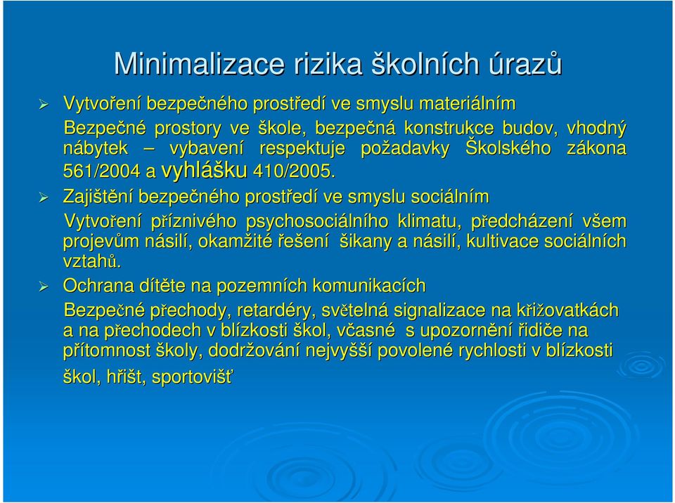 Zajištění bezpečného prostředí ve smyslu sociálním Vytvoření příznivého psychosociáln lního klimatu, předchp edcházení všem projevům násilí, okamžité řešení šikany y a násilí,