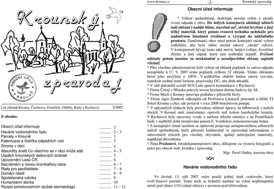 .. 6 Seznámení s novou kronikářkou obce... 6 7 Rady pro spotřebitele... 7 8 Domácí násilí... 8 9 Společenská rubrika... 9 Humanitární sbírka... 10 Rozpis pohotovostních služeb stomatologů.