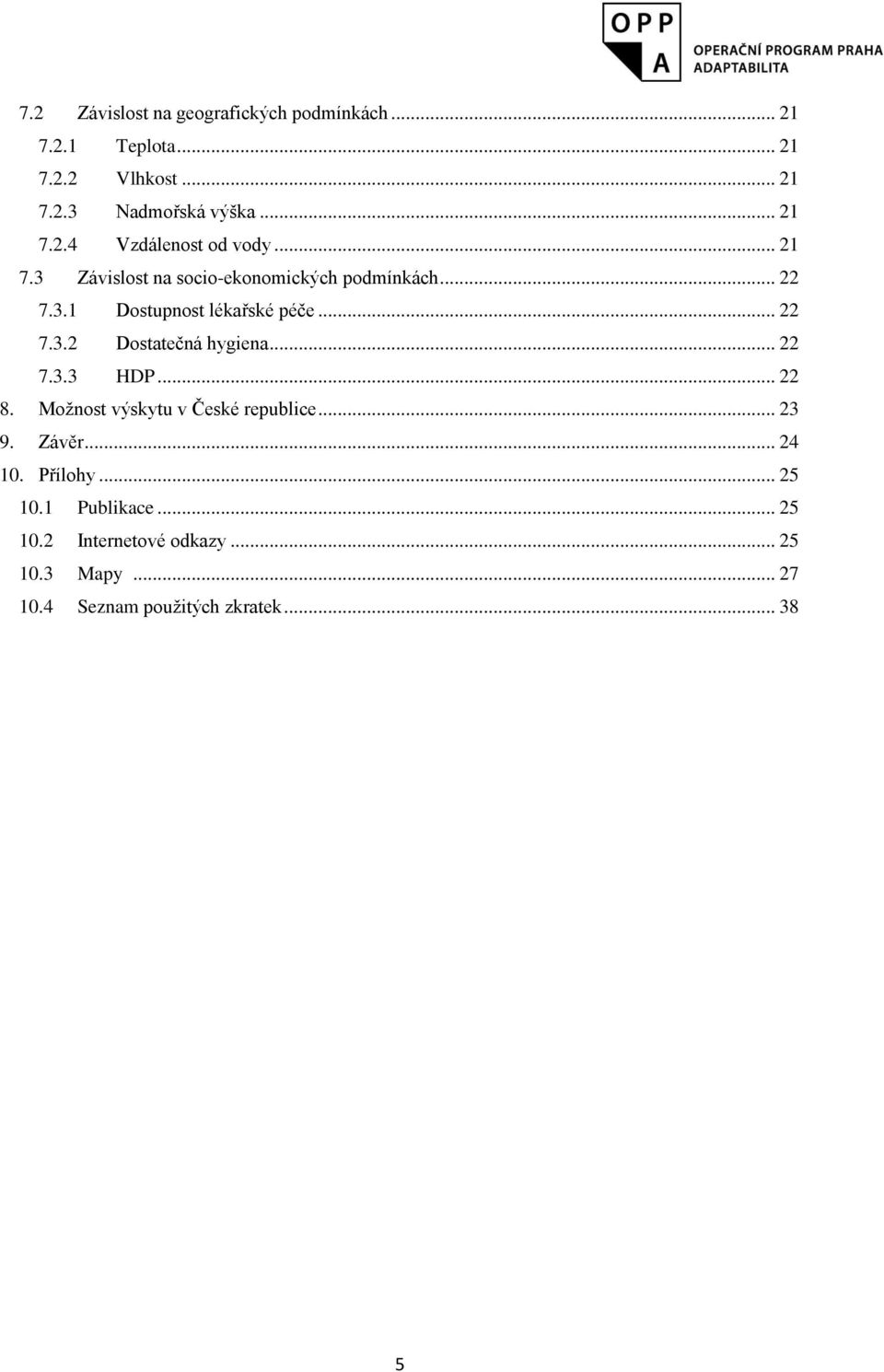 .. 22 7.3.3 HDP... 22 8. Moţnost výskytu v České republice... 23 9. Závěr... 24 10. Přílohy... 25 10.1 Publikace.