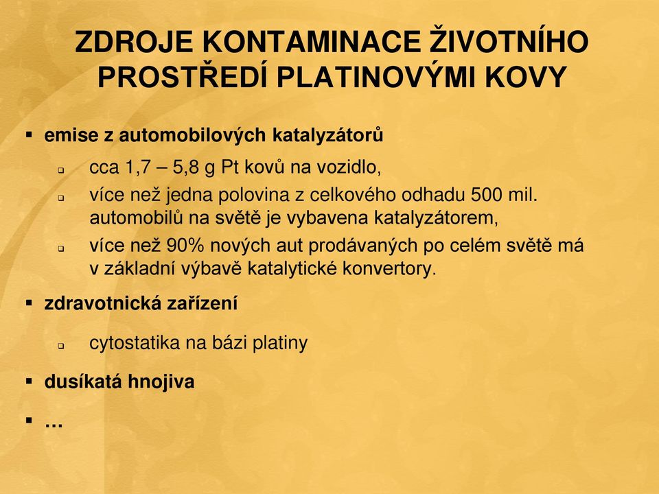 automobilů na světě je vybavena katalyzátorem, více než 90% nových aut prodávaných po celém