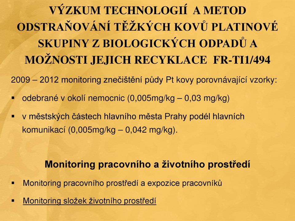 (0,005mg/kg 0,03 mg/kg) v městských částech hlavního města Prahy podél hlavních komunikací (0,005mg/kg 0,042 mg/kg).