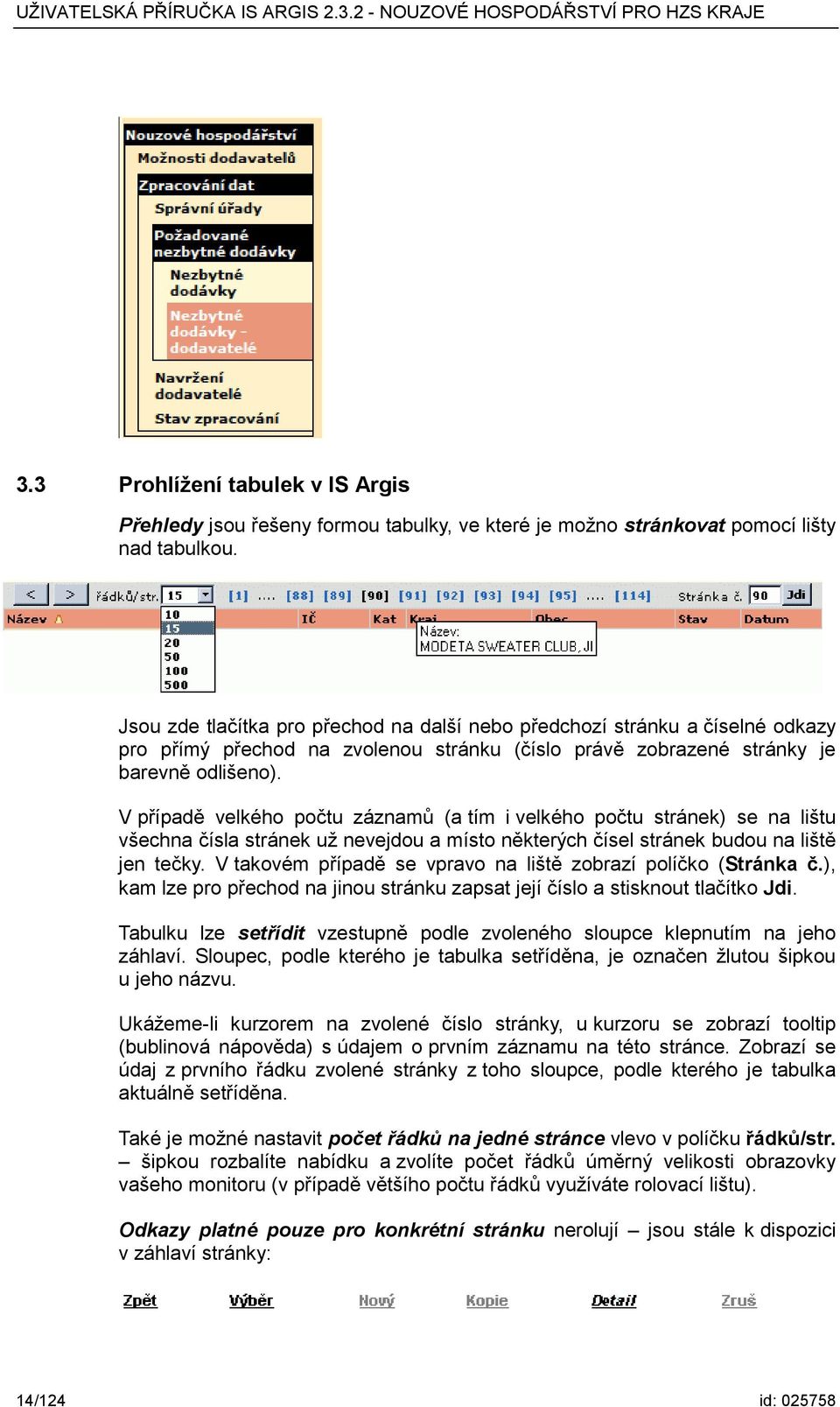 V případě velkého počtu záznamů (a tím i velkého počtu stránek) se na lištu všechna čísla stránek už nevejdou a místo některých čísel stránek budou na liště jen tečky.