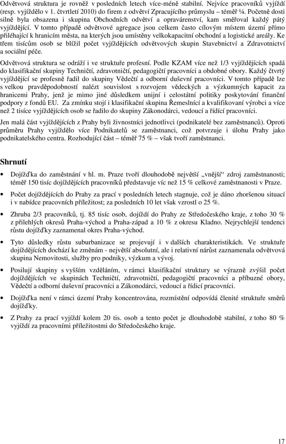 V tomto případě odvětvové agregace jsou celkem často cílovým místem území přímo přiléhající k hranicím města, na kterých jsou umístěny velkokapacitní obchodní a logistické areály.