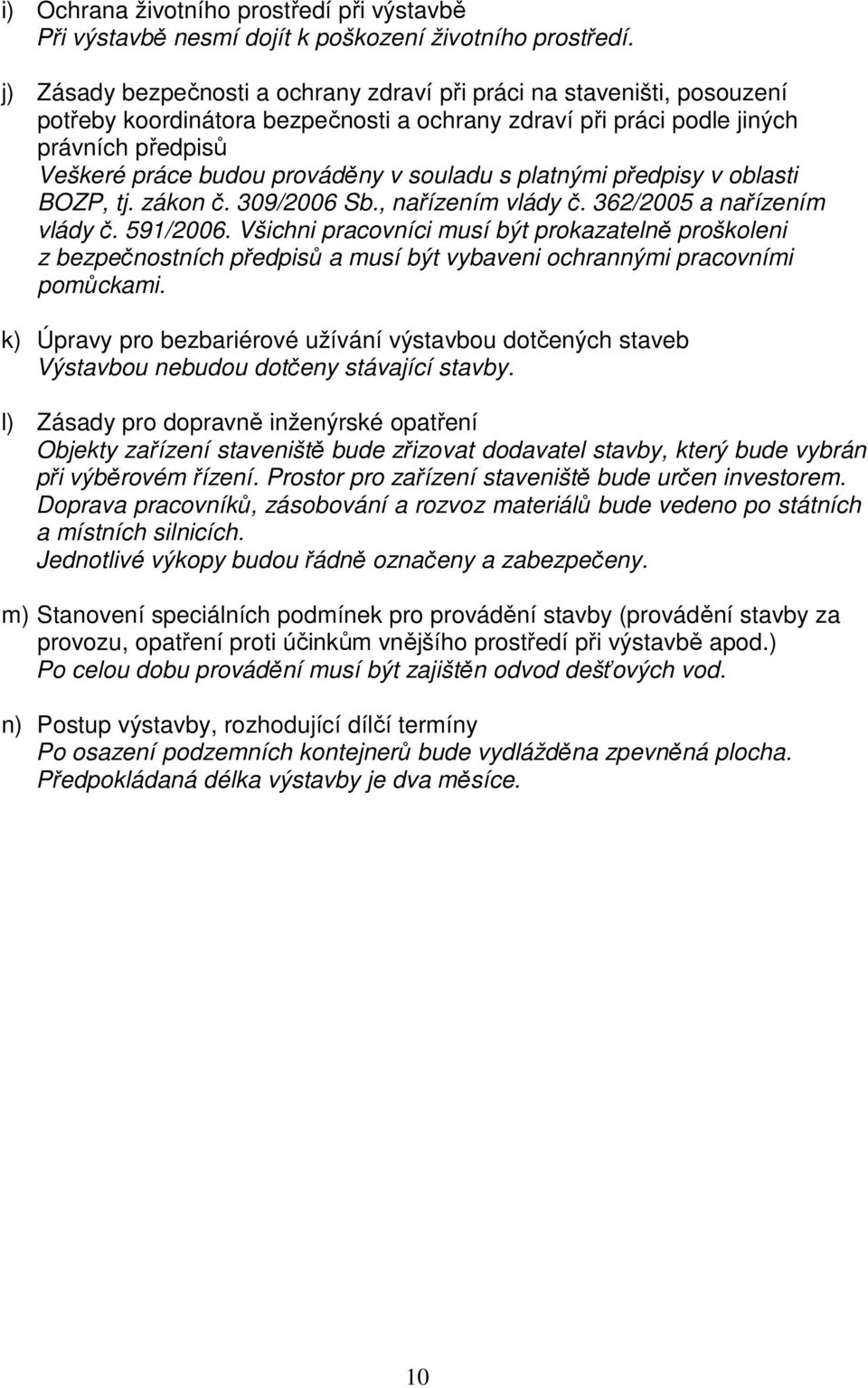 souladu s platnými předpisy v oblasti BOZP, tj. zákon č. 309/2006 Sb., nařízením vlády č. 362/2005 a nařízením vlády č. 591/2006.