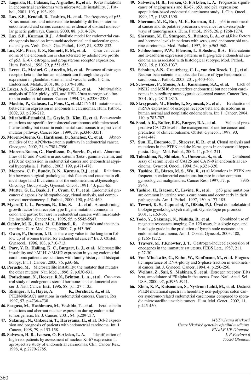 Cancer, 2000, 88, p.814-824. 29. Lax, S.F., Kurman, R.J. Adualistic model for endometrial carcinogenesis based on immunohistochemical and molecular genetic analyses. Verh. Dtsch. Ges. Pathol.