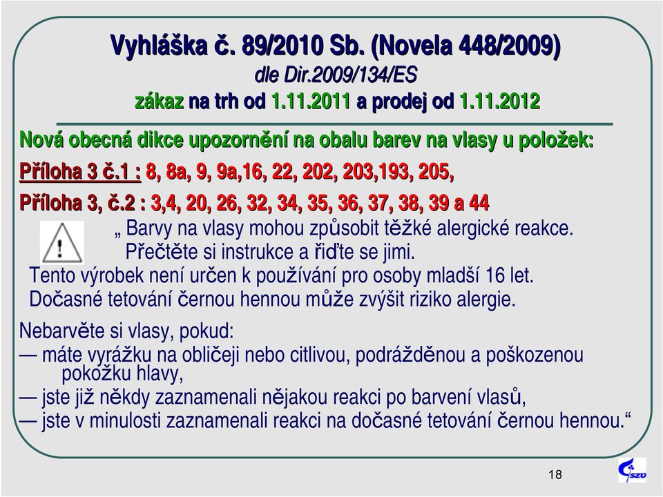 Přečtěte si instrukce a řiďte se jimi. Tento výrobek není určen k používání pro osoby mladší 16 let. Dočasné tetování černou hennou může zvýšit riziko alergie.