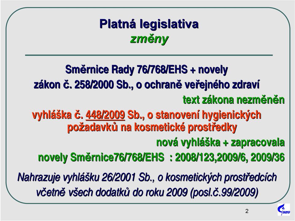 , o stanovení hygienických ch požadavk adavků na kosmetické prostředky nová vyhláš + zapracovala novely