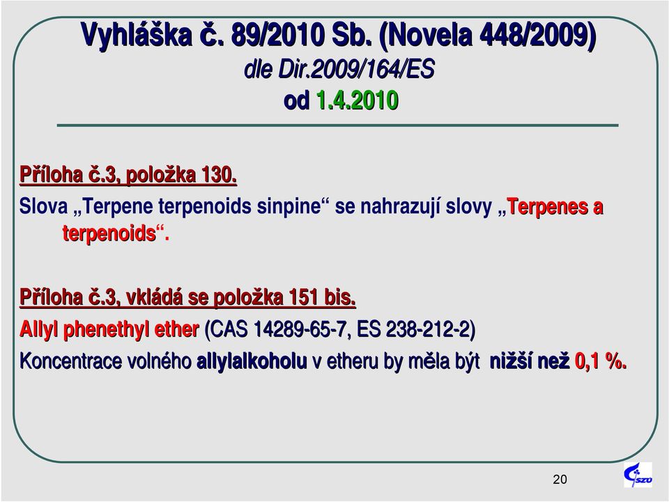 Slova Terpene terpenoids sinpine se nahrazují slovy Terpenes a terpenoids. Příloha č.