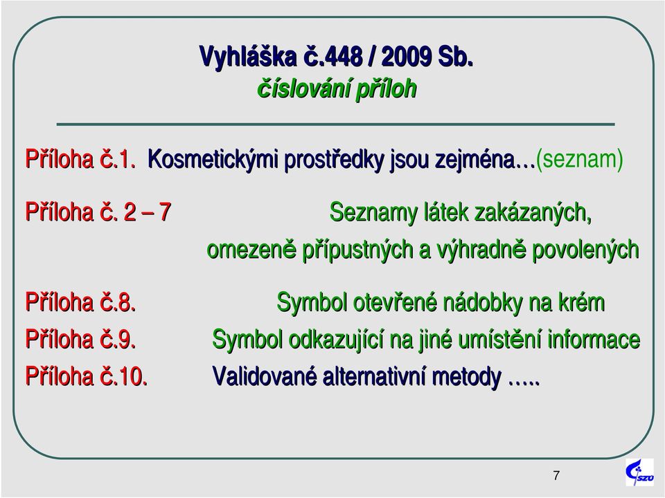 . 2 7 Seznamy látek l zakázan zaných, omezeně přípustných a výhradnv hradně povolených