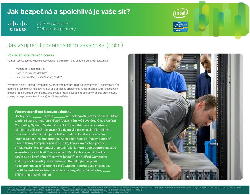 A díky spolupráci se společností Cisco můžete využít okamžitých přínosů řešení Unified Computing, aniž byste ohrozili osvědčené postupy v oblasti architektury, správy nebo provozu, které ve svých