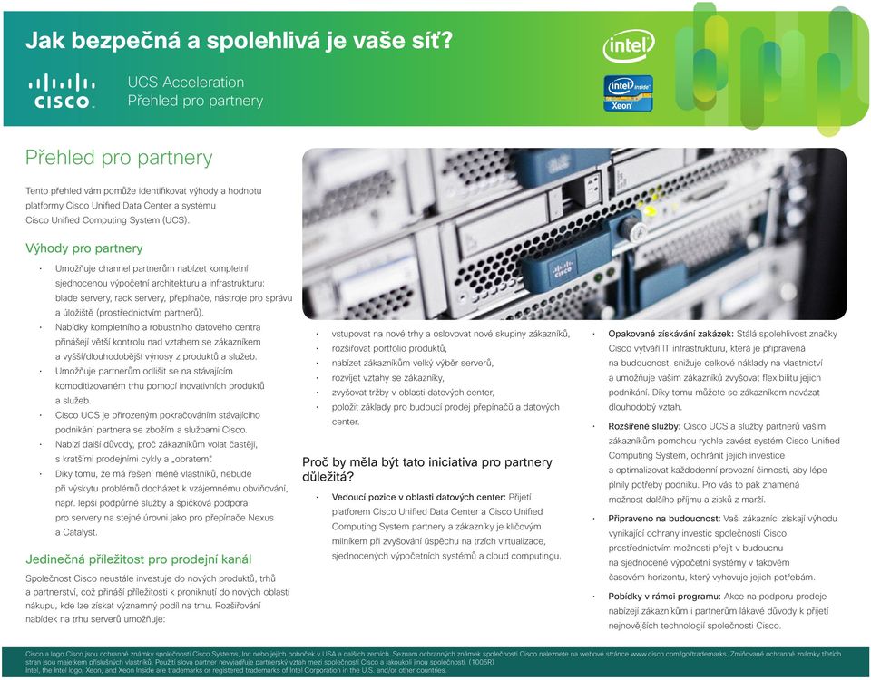 (prostřednictvím partnerů). Nabídky kompletního a robustního datového centra přinášejí větší kontrolu nad vztahem se zákazníkem a vyšší/dlouhodobější výnosy z produktů a služeb.