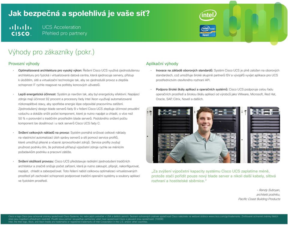 úložištím, sítě a virtualizační technologie tak, aby se zjednodušil provoz a zlepšila schopnost IT rychle reagovat na potřeby koncových uživatelů.