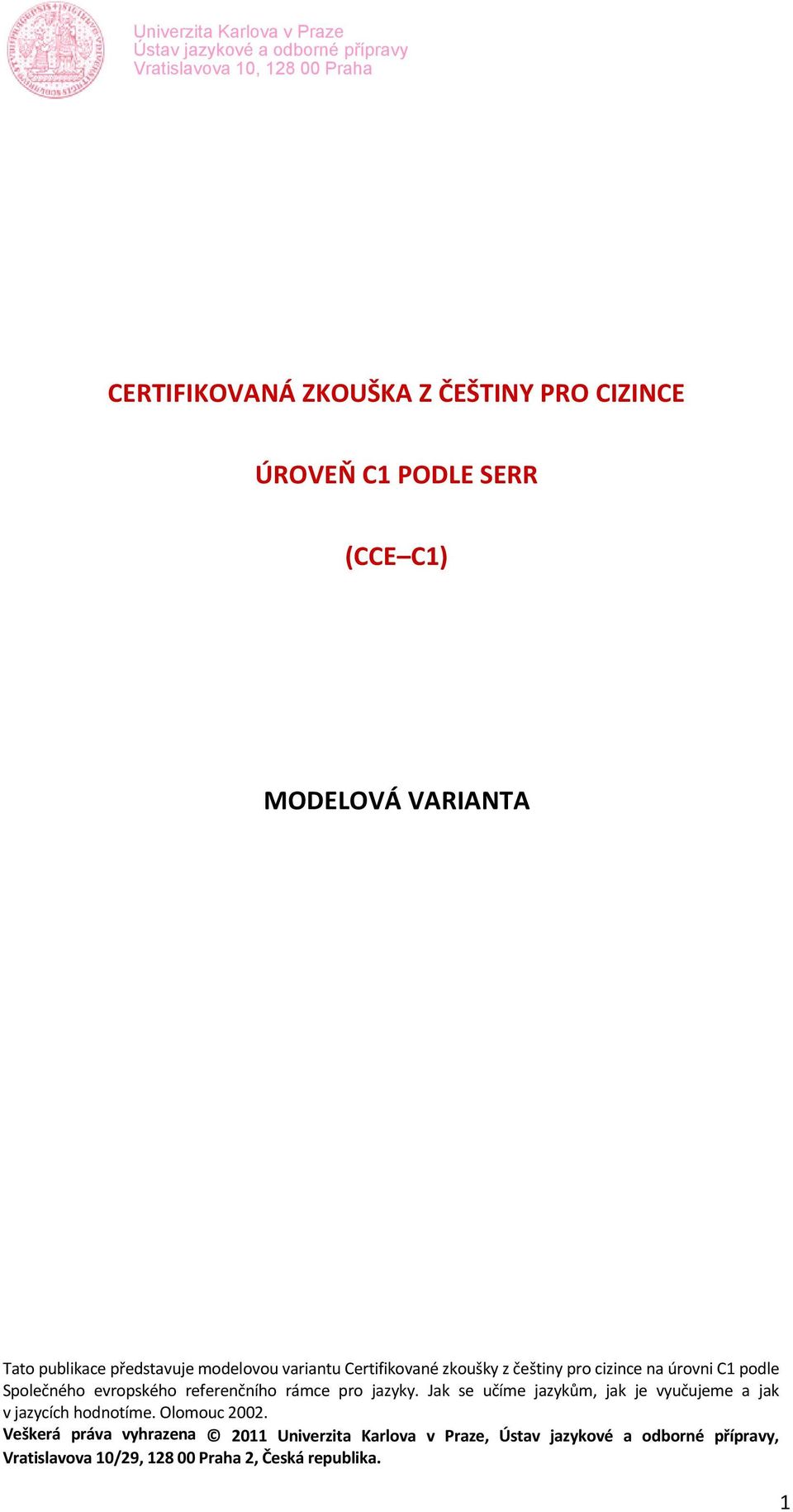 evropského referenčního rámce pro jazyky. Jak se učíme jazykům, jak je vyučujeme a jak v jazycích hodnotíme.