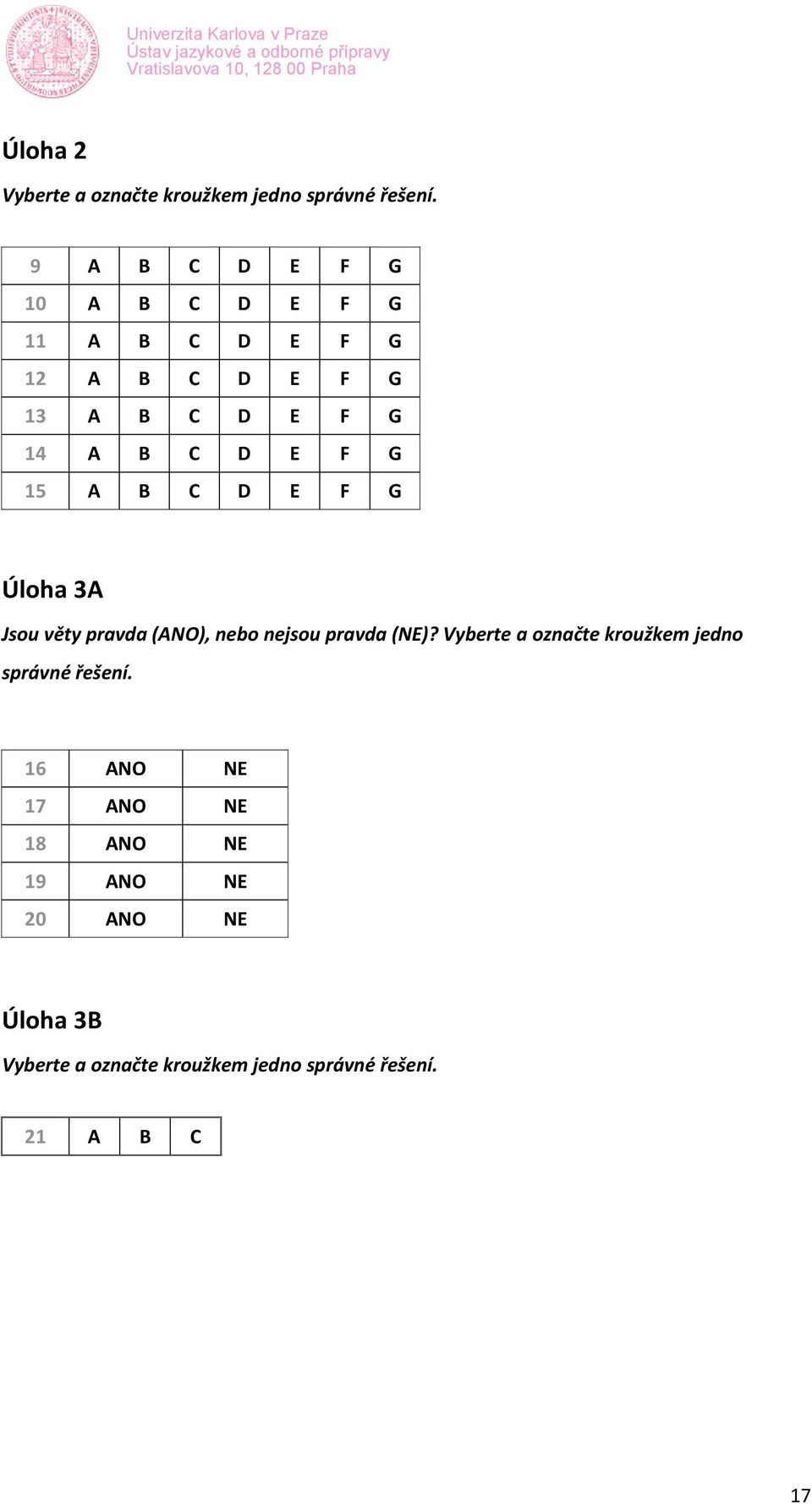 15 A B C D E F G Úloha 3A Jsou věty pravda (ANO), nebo nejsou pravda (NE)?