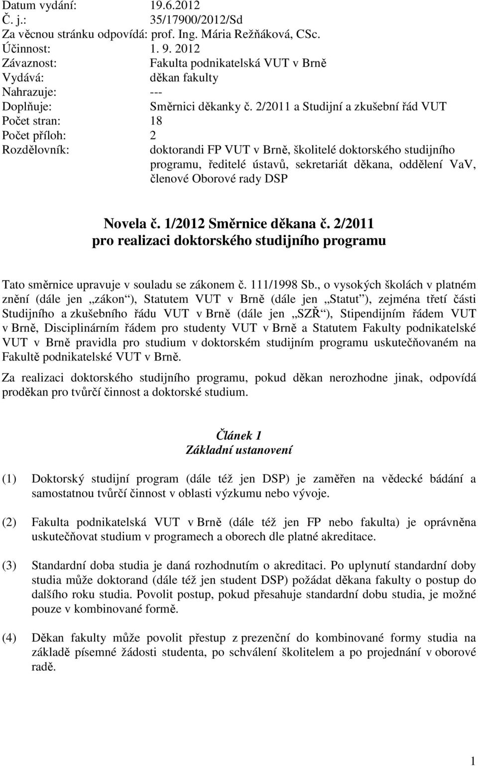 2/2011 a Studijní a zkušební řád VUT Počet stran: 18 Počet příloh: 2 Rozdělovník: doktorandi FP VUT v Brně, školitelé doktorského studijního programu, ředitelé ústavů, sekretariát děkana, oddělení