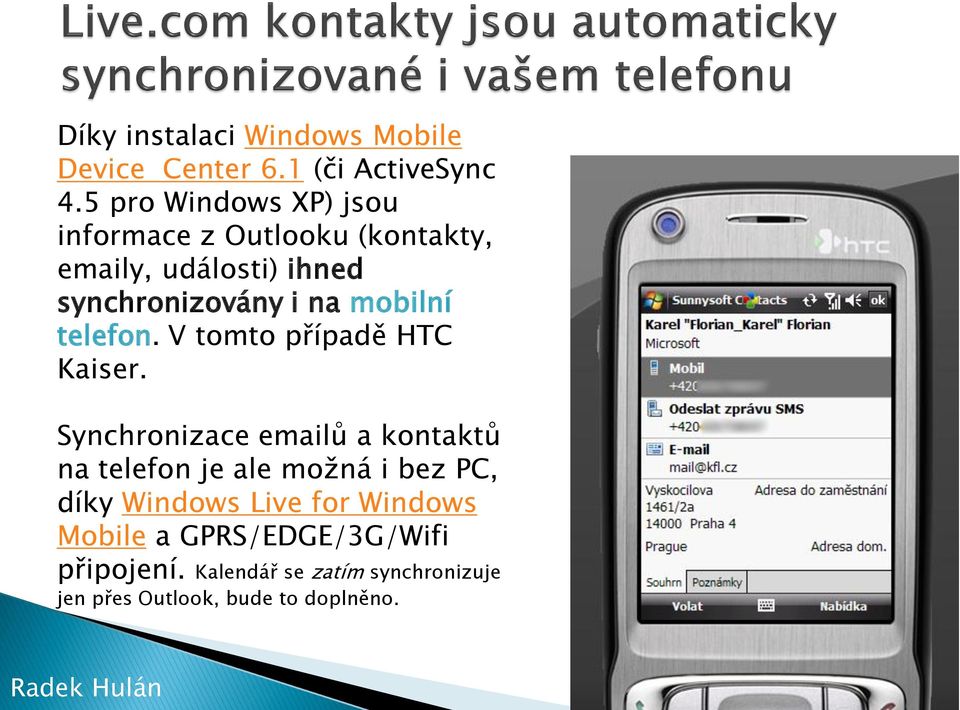 mobilní telefon. V tomto případě HTC Kaiser.