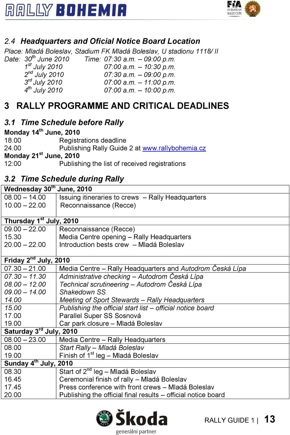 1 Time Schedule before Rally Monday 14 th June, 2010 18.00 Registrations deadline 24.00 Publishing Rally Guide 2 at www.rallybohemia.