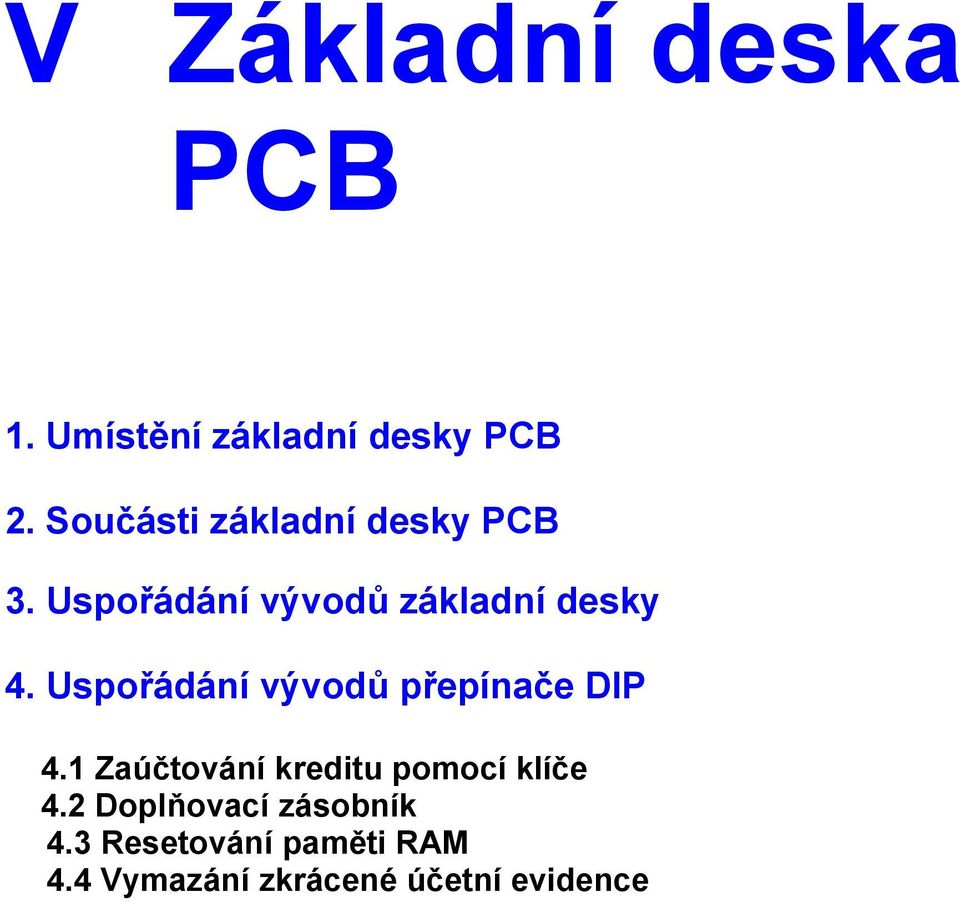 Uspořádání vývodů přepínače DIP 4.1 Zaúčtování kreditu pomocí klíče 4.