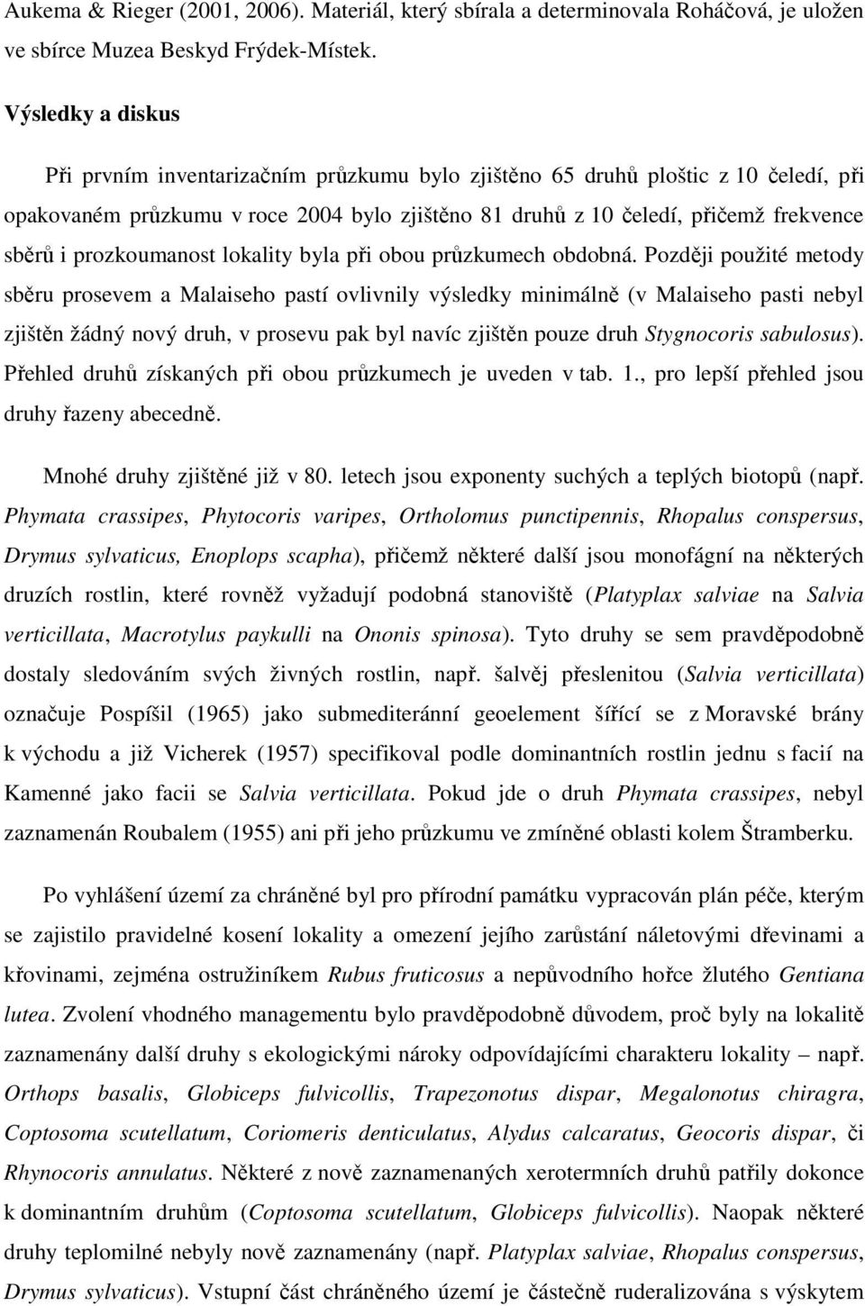 prozkoumanost lokality byla při obou průzkumech obdobná.