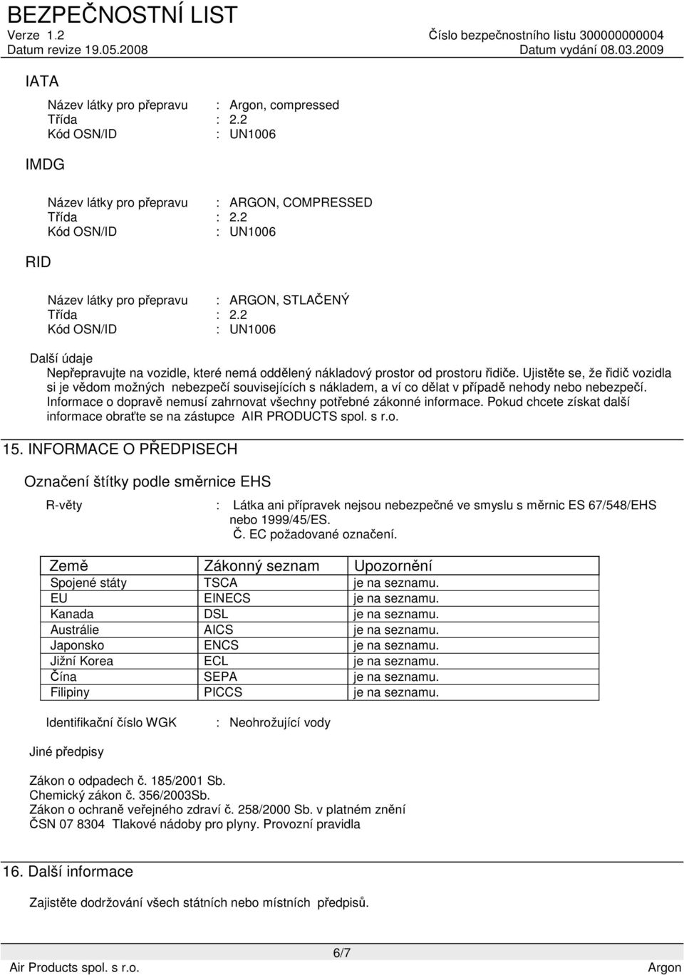 Informace o dopravě nemusí zahrnovat všechny potřebné zákonné informace. Pokud chcete získat další informace obraťte se na zástupce AIR PRODUCTS spol. s r.o. 15.