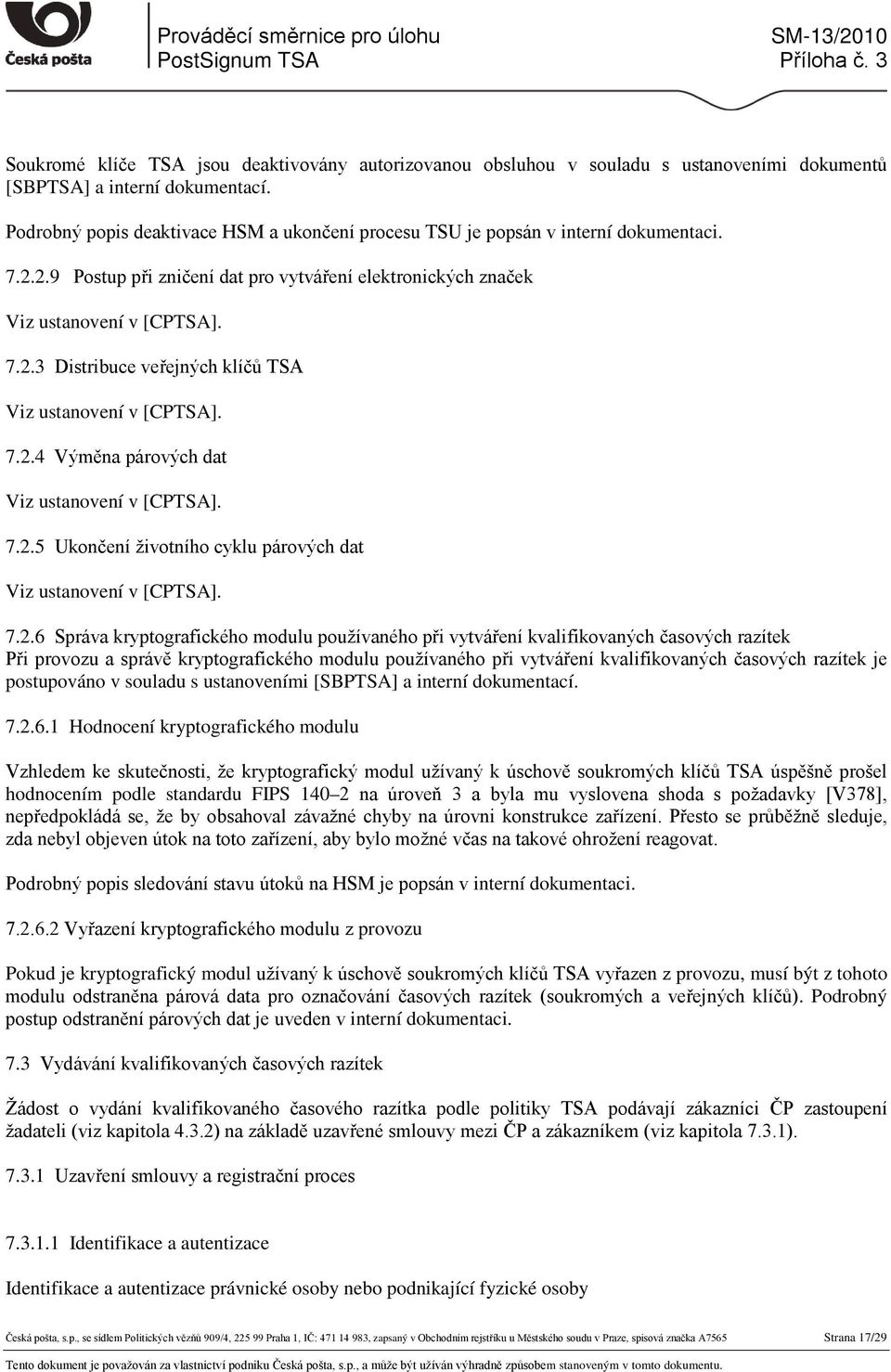 2.5 Ukončení životního cyklu párových dat 7.2.6 Správa kryptografického modulu používaného při vytváření kvalifikovaných časových razítek Při provozu a správě kryptografického modulu používaného při