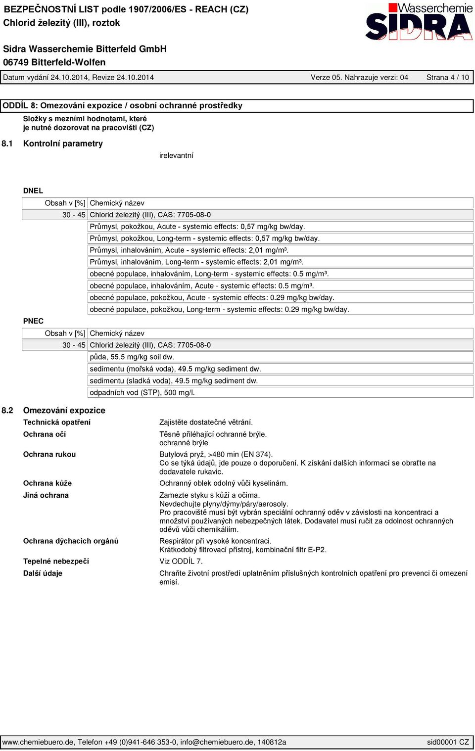 obecné populace, inhalováním, Acute - systemic effects: 0.5 mg/m³. obecné populace, pokožkou, Acute - systemic effects: 0.29 mg/kg bw/day. obecné populace, pokožkou, Long-term - systemic effects: 0.