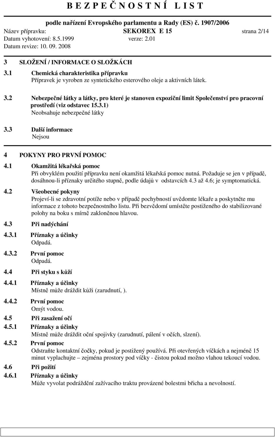 Požaduje se jen v případě, dosáhnou-li příznaky určitého stupně, podle údajů v odstavcích 4.