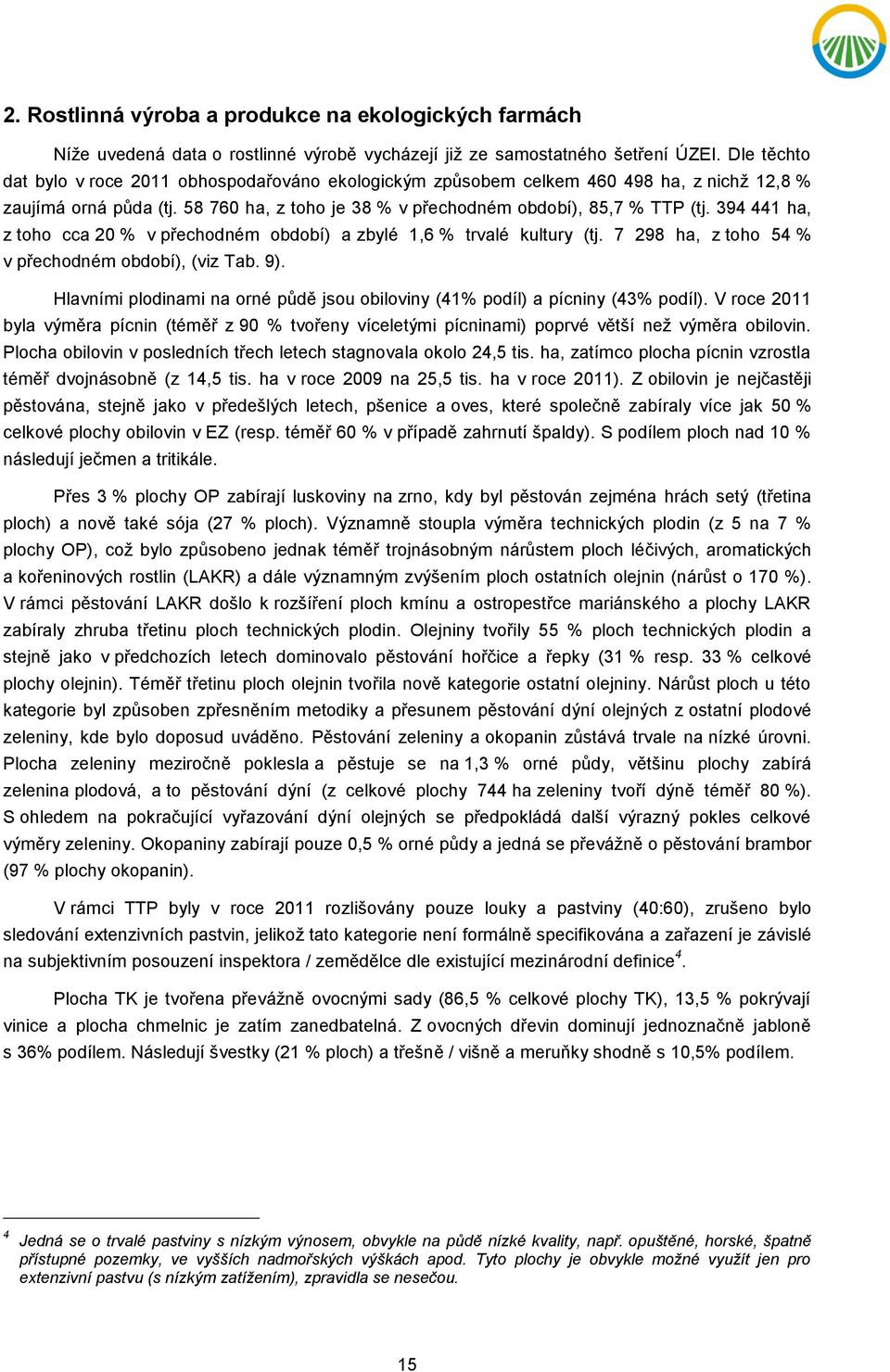 394 441 ha, z toho cca 20 % v přechodném období) a zbylé 1,6 % trvalé kultury (tj. 7 298 ha, z toho 54 % v přechodném období), (viz Tab. 9).