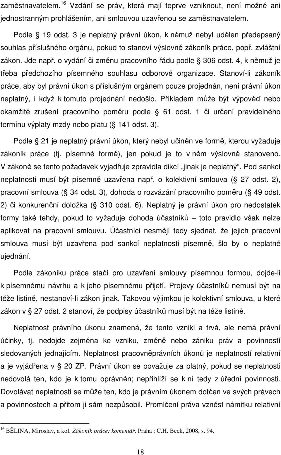 o vydání či změnu pracovního řádu podle 306 odst. 4, k němuž je třeba předchozího písemného souhlasu odborové organizace.