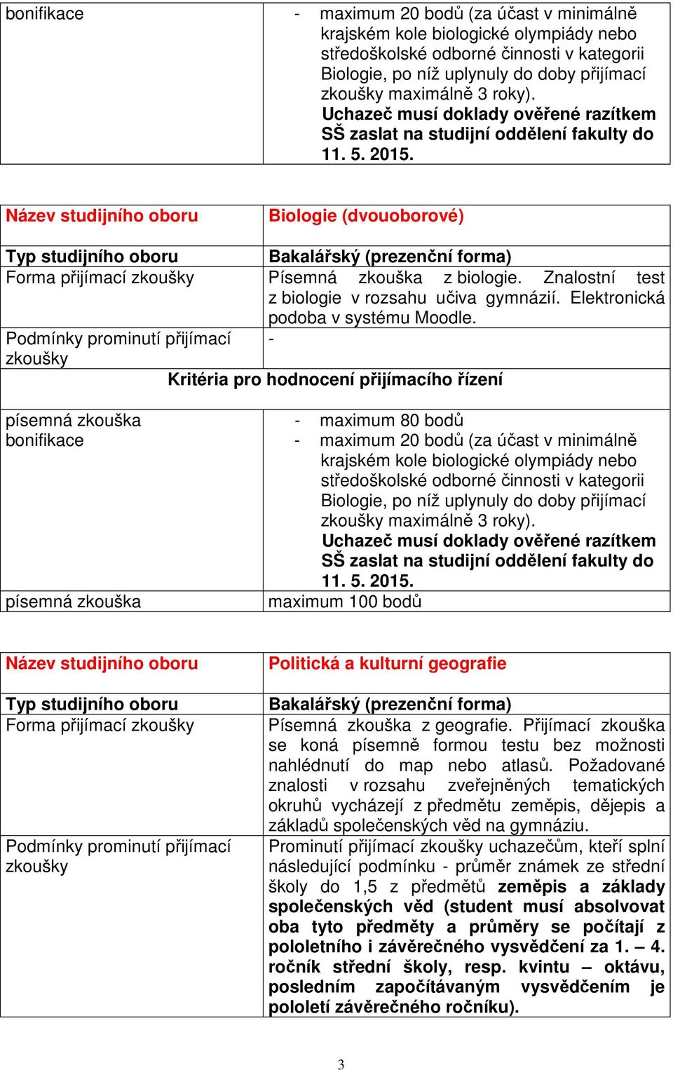 Prominutí přijímací uchazečům, kteří splní následující podmínku - průměr známek ze střední školy do 1,5 z předmětů zeměpis a základy společenských věd (student musí