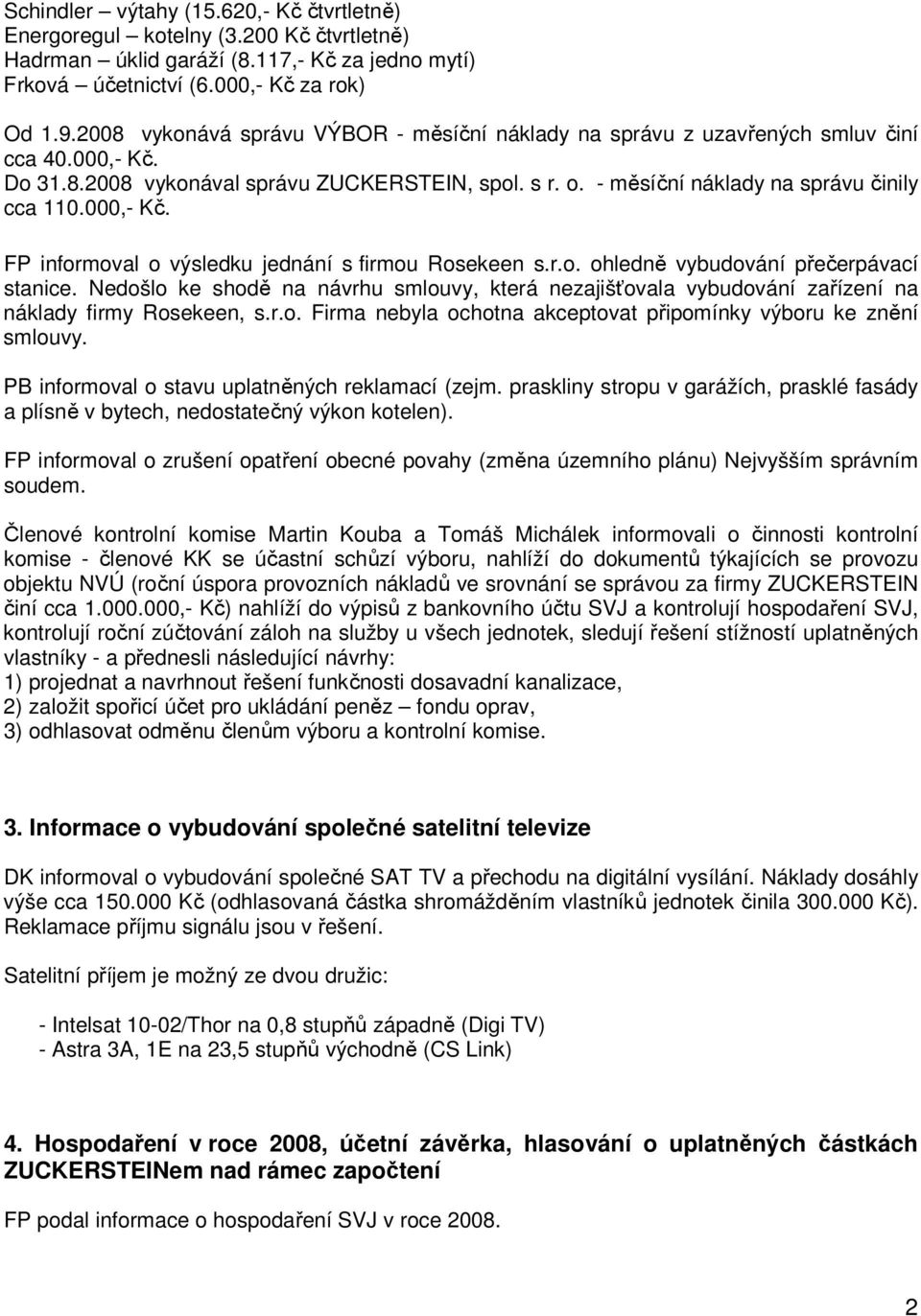 000,- Kč. FP informoval o výsledku jednání s firmou Rosekeen s.r.o. ohledně vybudování přečerpávací stanice.