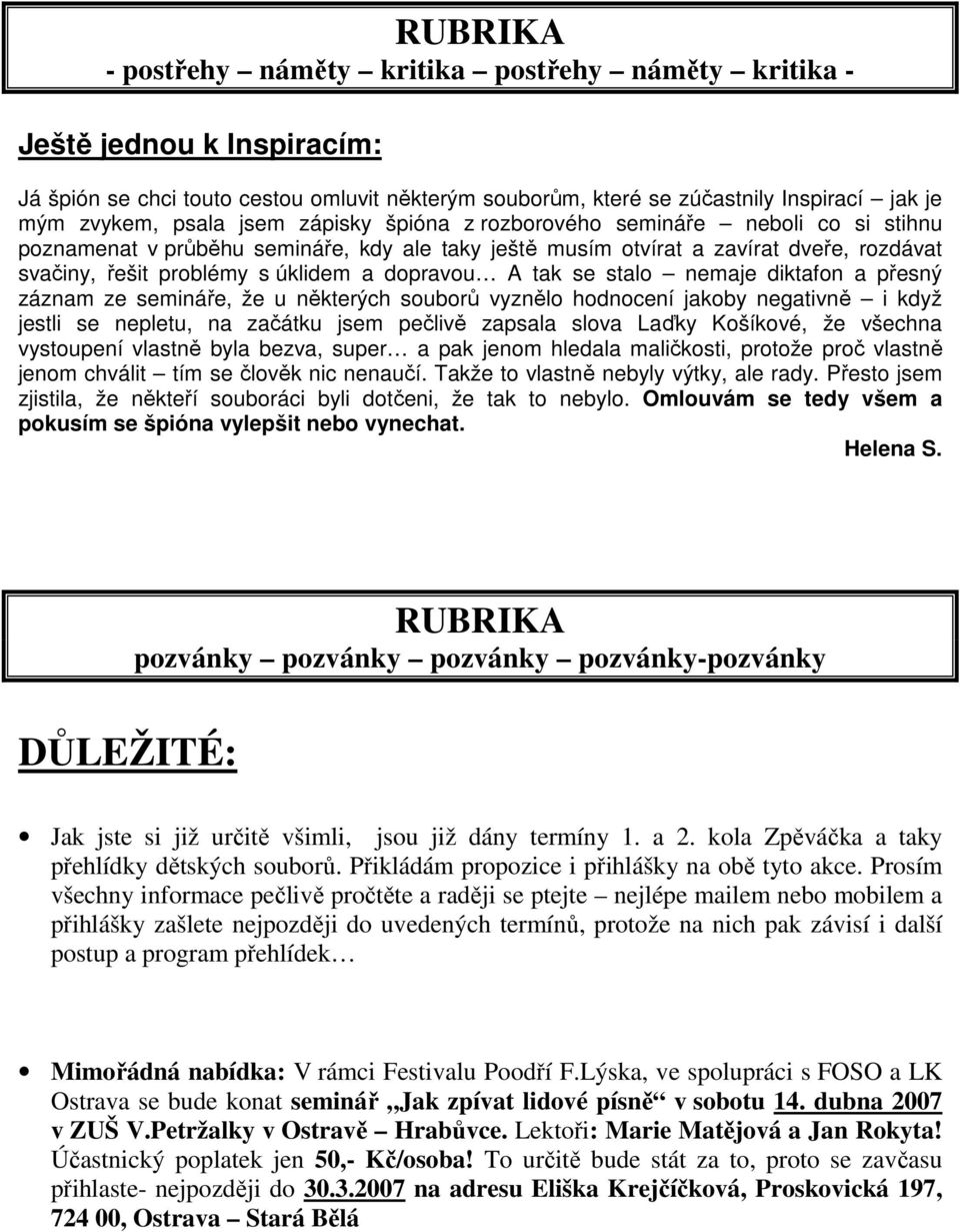 tak se stalo nemaje diktafon a přesný záznam ze semináře, že u některých souborů vyznělo hodnocení jakoby negativně i když jestli se nepletu, na začátku jsem pečlivě zapsala slova Laďky Košíkové, že