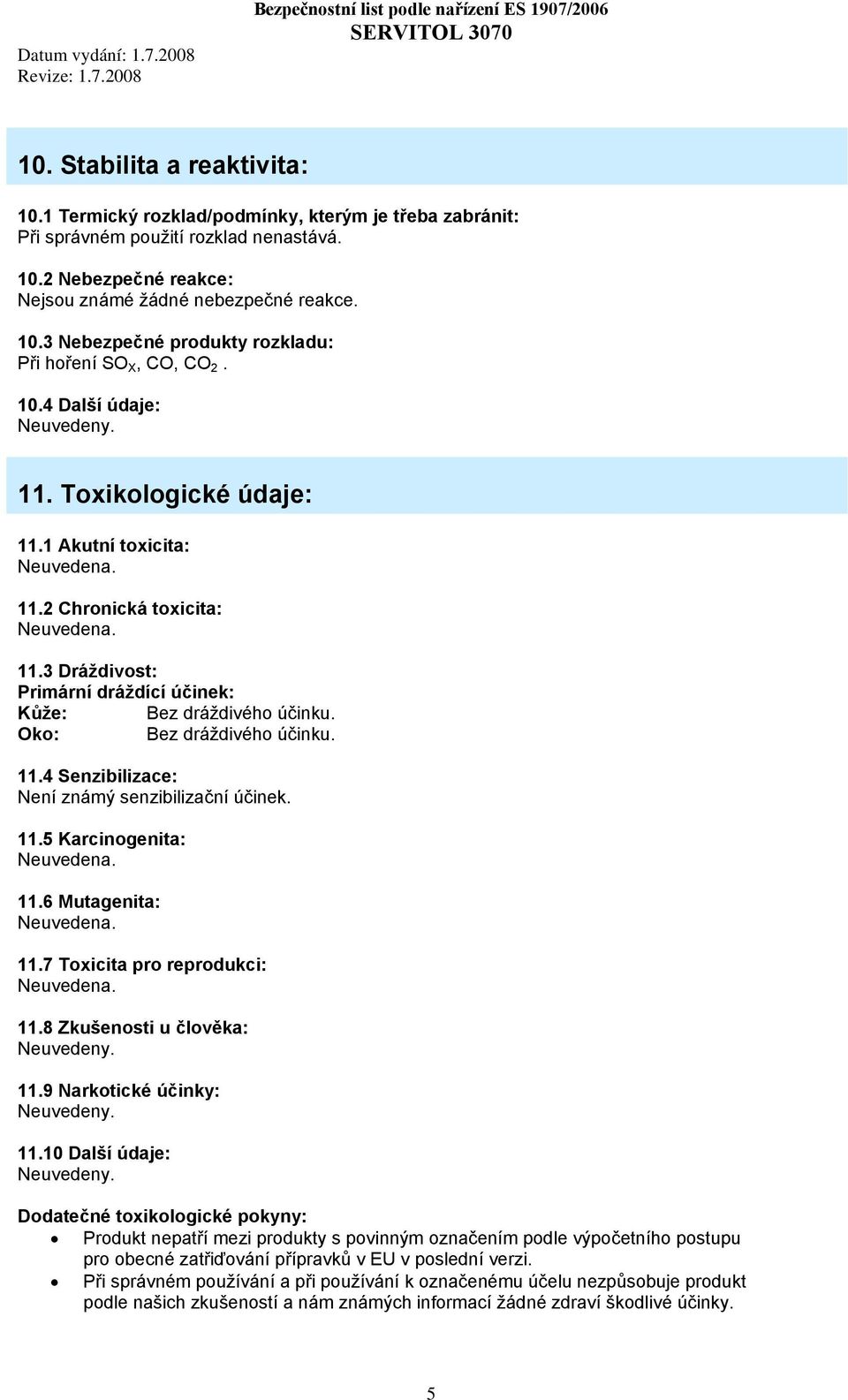 11.5 Karcinogenita: 11.6 Mutagenita: 11.7 Toxicita pro reprodukci: 11.8 Zkušenosti u člověka: 11.9 Narkotické účinky: 11.