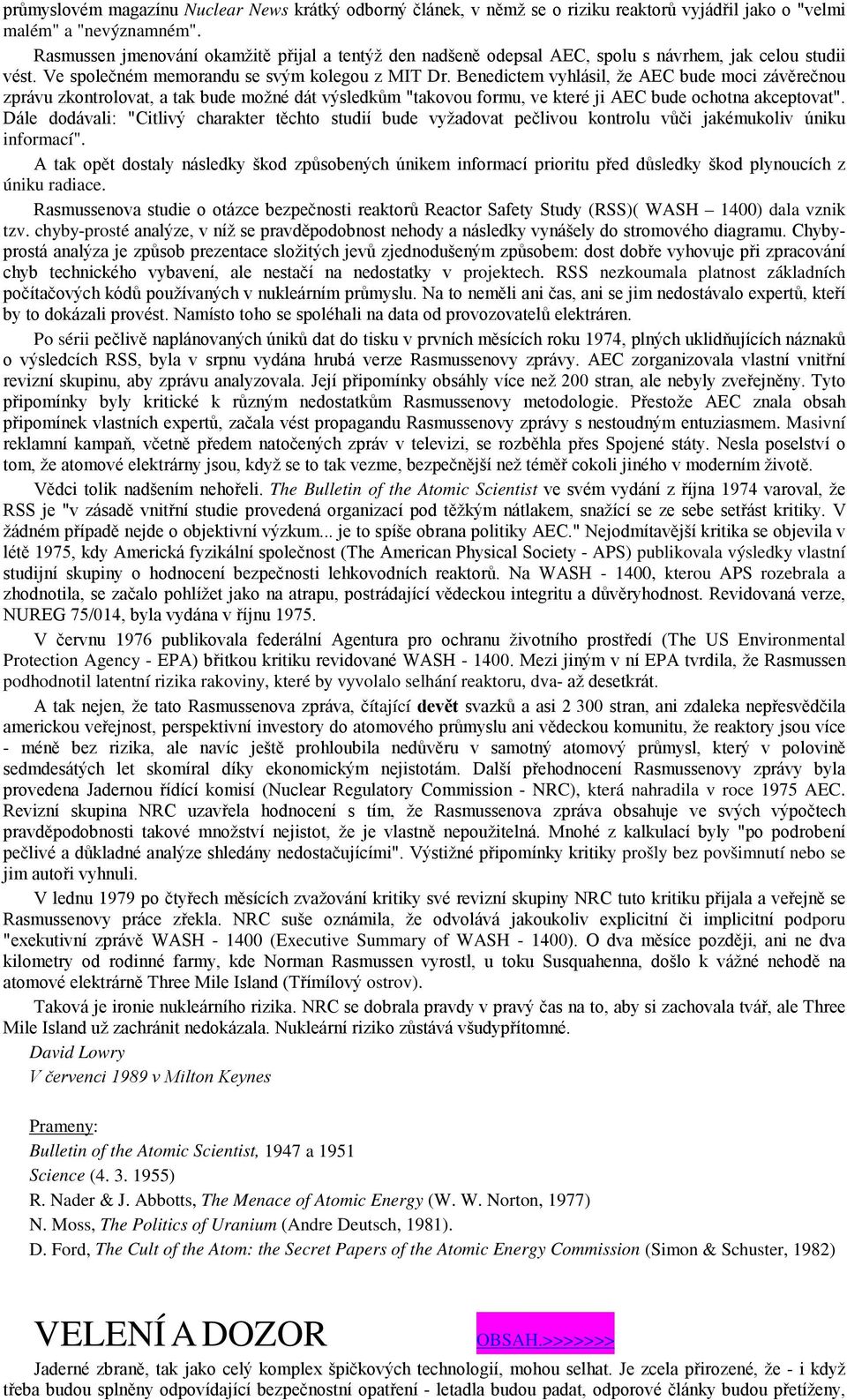 Benedictem vyhlásil, že AEC bude moci závěrečnou zprávu zkontrolovat, a tak bude možné dát výsledkům "takovou formu, ve které ji AEC bude ochotna akceptovat".