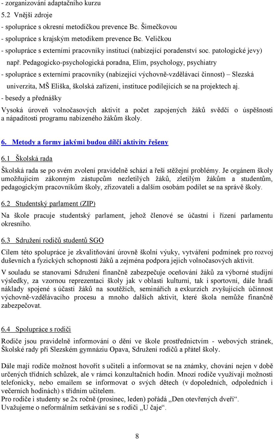 Pedagogicko-psychologická poradna, Elim, psychology, psychiatry - spolupráce s externími pracovníky (nabízející výchovně-vzdělávací činnost) Slezská univerzita, MŠ Eliška, školská zařízení, instituce