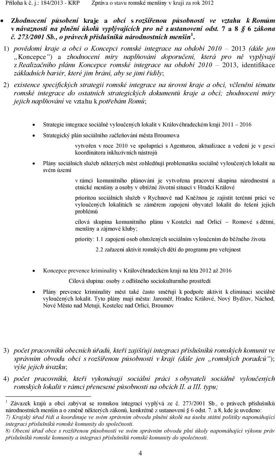 ustanovení odst. 7 a 8 6 zákona č. 273/2001 Sb., o právech příslušníků národnostních menšin 1.