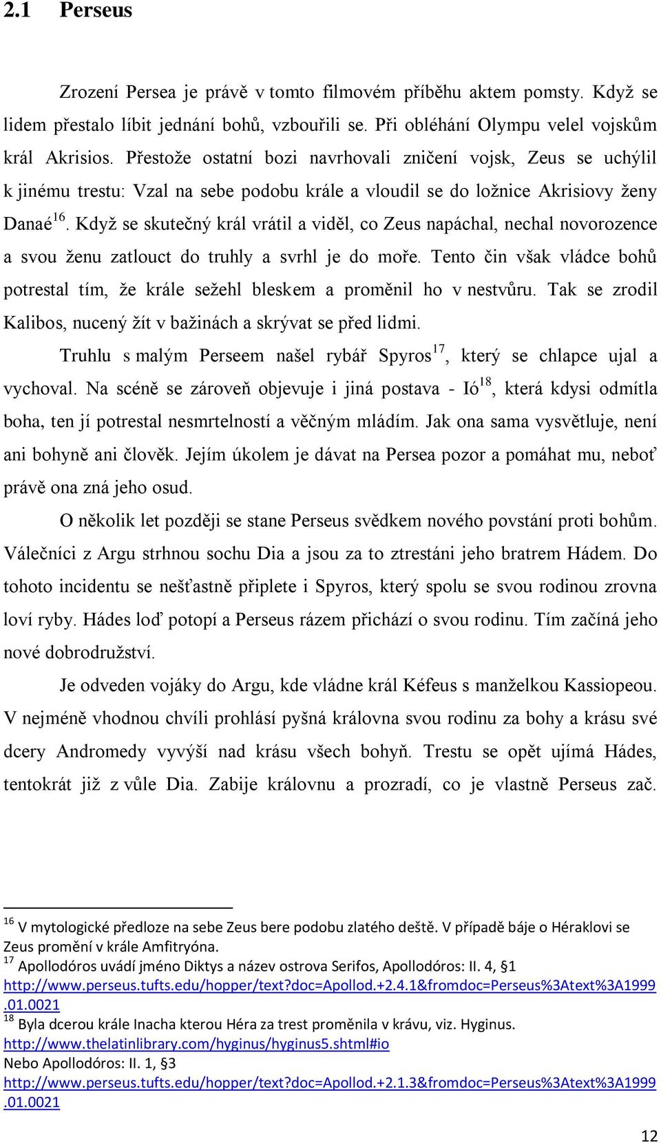 Když se skutečný král vrátil a viděl, co Zeus napáchal, nechal novorozence a svou ženu zatlouct do truhly a svrhl je do moře.